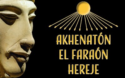 Akhenatón: el Faraón Hereje