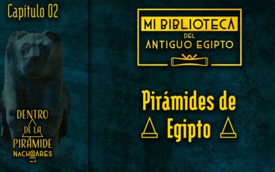 Mi biblioteca del antiguo Egipto | Capítulo 02 | Pirámides de Egipto